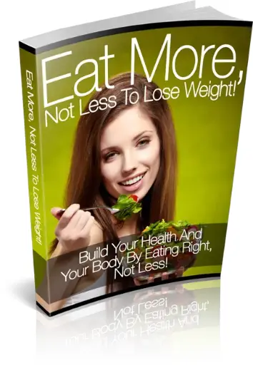 Eat More Not Less to Lose Weight – eBook