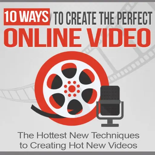 10 Ways to Create the Perfect Online Video