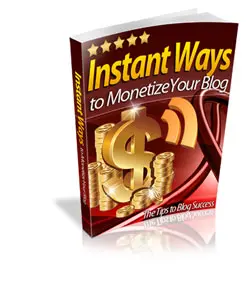 Instant Ways to Monetize Your Blog eBook